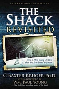 The Shack Revisited: There Is More Going on Here Than You Ever Dared to Dream (Paperback)