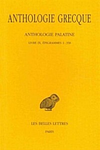 Anthologie Grecque: Tome VII: Anthologie Palatine, Livre IX: Epigrammes 1-358 (Paperback)