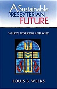 A Sustainable Presbyterian Future: Whats Working and Why (Paperback)