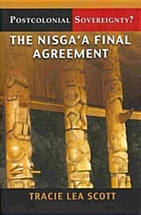 Postcolonial Sovereignty?: The Nisgaa Final Agreement (Paperback)