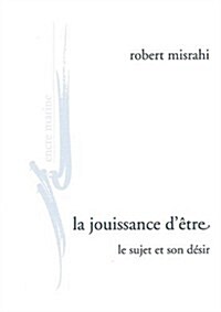 La Jouissance DEtre: Le Sujet Et Son Desir (Hardcover)