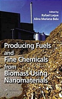 Producing Fuels and Fine Chemicals from Biomass Using Nanomaterials (Hardcover)