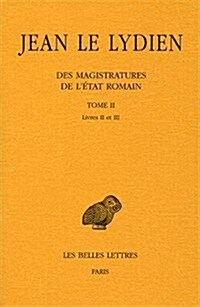 Jean Le Lydien, Des Magistratures de lEtat Romain. Tome II: Livre II (Paperback)