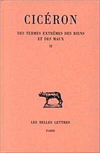 Ciceron, Des Termes Extremes Des Biens Et Des Maux: Tome II: Livres III-V (Paperback)