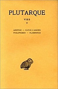 Plutarque, Vies: Tome V: Aristide - Caton lAncien - Philopoemen - Flamininus (Paperback)