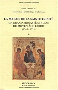 La Maison de La Sainte-Trinite: Un Grand Monastere Russe Du Moyen Age Tardif (1345-1533) (Paperback)