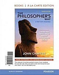 The Philosophers Way: Thinking Critically about Profound Ideas, Books a la Carte Edition (Loose Leaf, 4)