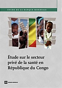 Etude Sur Le Secteur Prive de la Sante En Republique Du Congo de la Te En Republique Du Congo (Paperback)