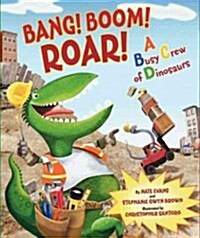 Bang! Boom! Roar! a Busy Crew of Dinosaurs (Hardcover)