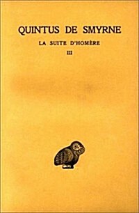 Quintus de Smyrne, La Suite dHomere: Tome III: Livres X-XIV (Paperback)