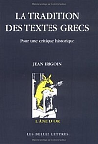 La Tradition Des Textes Grecs: Pour Une Critique Historique. (Paperback)