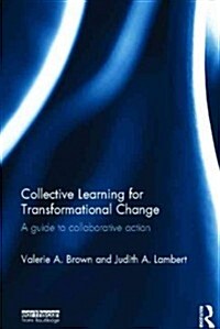 Collective Learning for Transformational Change : A Guide to Collaborative Action (Hardcover)