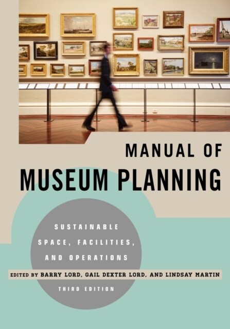 Manual of Museum Planning: Sustainable Space, Facilities, and Operations, 3rd Edition (Paperback, 3)