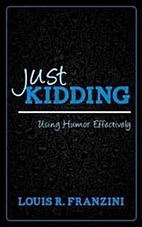 Just Kidding: Using Humor Effectively (Hardcover)