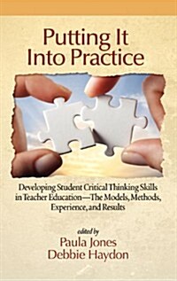 Putting It Into Practice: Developing Student Critical Thinking Skills in Teacher Education - The Models, Methods, Experience, and Results (Hc) (Hardcover, New)