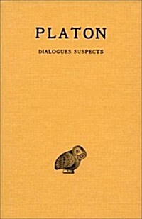 Platon, Oeuvres Completes: Tome XIII, 2e Partie: Dialogues Suspects (Second Alcibiade - Hipparque - Minos - Les Rivaux - Theages - Clitophon) (Paperback)