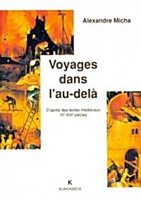 Voyages Dans LAu-Dela: DApres Des Textes Medievaux Ive-Xiiie Siecles (Paperback)