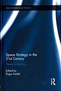 Space Strategy in the 21st Century : Theory and Policy (Hardcover)