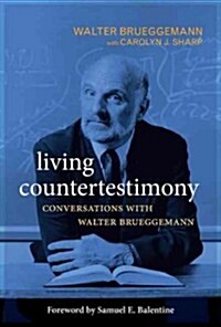 Living Countertestimony: Conversations with Walter Brueggemann (Paperback)