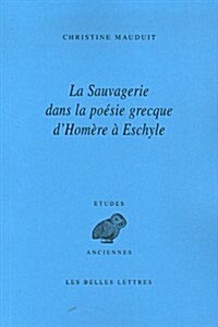 La Sauvagerie Dans La Poesie Grecque DHomere a Eschyle (Paperback)