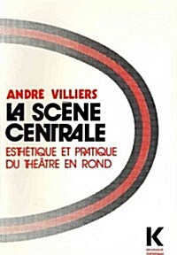 La Scene Centrale: Esthetique Et Pratique Du Theatre En Rond (Paperback)