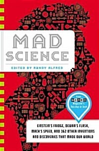 Mad Science: Einsteins Fridge, Dewars Flask, Machs Speed, and 362 Other Inventions and Discoveries That Made Our World (Hardcover)