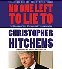 No One Left to Lie to: The Triangulations of William Jefferson Clinton (Audio CD)