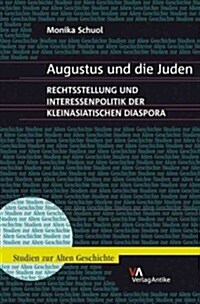 Augustus Und Die Juden: Rechtsstellung Und Interessenpolitik Der Kleinasiatischen Diaspora (Hardcover)