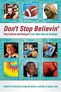 Dont Stop Believin: Pop Culture and Religion from Ben-Hur to Zombies (Paperback)