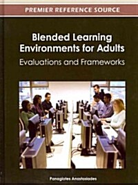 Blended Learning Environments for Adults: Evaluations and Frameworks (Hardcover)