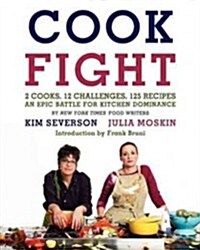 Cookfight: 2 Cooks, 12 Challenges, 125 Recipes: An Epic Battle for Kitchen Dominance (Hardcover)