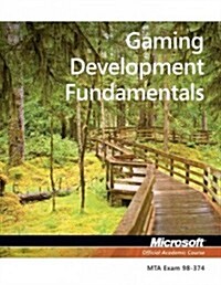 Exam 98-374 Gaming Development Fundamentals (Paperback)