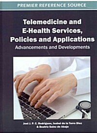 Telemedicine and E-Health Services, Policies, and Applications: Advancements and Developments (Hardcover)