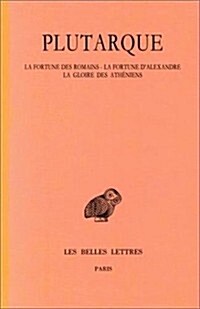 Plutarque, Oeuvres Morales: Tome V, 1re Partie: Traites 20-22: La Fortune Des Romains - La Fortune Ou La Vertu dAlexandre - La Gloire Des Athenie (Paperback)