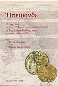 Epironde Proceedings of the 10th International Symposium of Byzantine Sigillography: Ioannina 1.-3. October 2009 (Paperback)