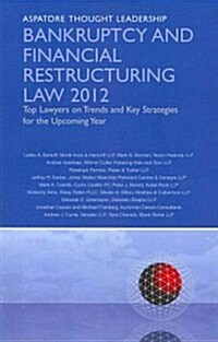 Bankruptcy and Financial Restructuring Law: Top Lawyers on Trends and Key Strategies for the Upcoming Year (Paperback, 2012)