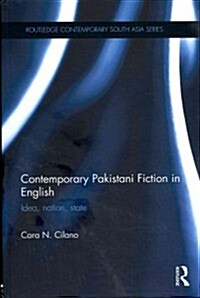 Contemporary Pakistani Fiction in English : Idea, Nation, State (Hardcover)
