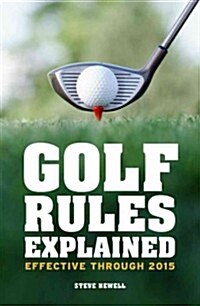 Golf Rules Explained : Effective through 2015 (Hardcover)