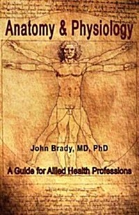 Anatomy and Physiology: A Guide for Allied Health Professions (Paperback)