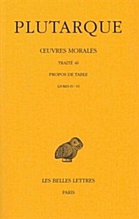 Plutarque, Oeuvres Morales: Tome IX, 2e Partie: Traite 46: Propos de Table (Livres IV-VI) (Paperback)