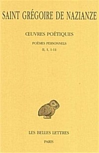 Gregoire de Nazianze, Oeuvres Poetiques: Tome I, 1re Partie: Poemes Personnels (II, 1, 1-11) (Paperback)