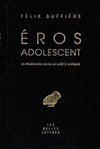 Eros Adolescent: La Pederastie Dans La Grece Antique (Hardcover)