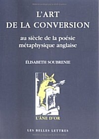 LArt de La Conversion: Au Siecle de La Poesie Metaphysique Anglaise (Paperback)
