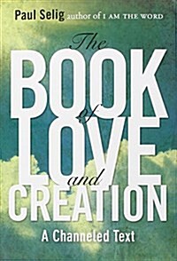 The Book of Love and Creation: A Channeled Text (Paperback, Deckle Edges)