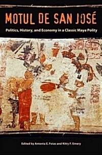 Motul de San Jos? Politics, History, and Economy in a Maya Polity (Hardcover)