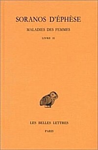 Soranos dEphese, Maladies Des Femmes: Tome II: Livre II (Paperback)