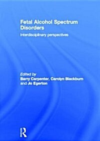 Fetal Alcohol Spectrum Disorders : Interdisciplinary Perspectives (Hardcover)