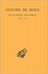 Diodore de Sicile, Bibliotheque Historique: Tome VII: Livre XII (Paperback)