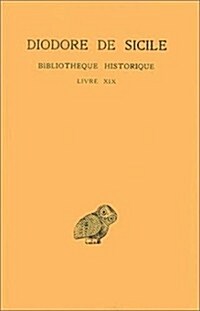 Diodore de Sicile, Bibliotheque Historique: Tome XIV: Livre XIX (Paperback)