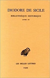Diodore de Sicile, Bibliotheque Historique: Tome III: Livre III (Paperback)